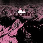 Pink Mountaintops : Pink Mountaintops